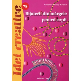 Bijuterii din margele pentru copii – Idei creative 78 Editura CASA