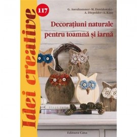 Decoratiuni naturale pentru toamna si iarna – Idei creative 117 Editura CASA