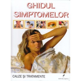 Ghidul simptomelor – cauze si tratatmente Editura Aquila '93 imagine noua