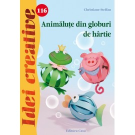 Animalute din globuri de hartie – Idei Creative 116 Editura CASA